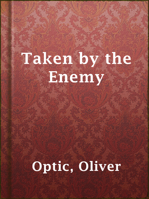 Title details for Taken by the Enemy by Oliver Optic - Available